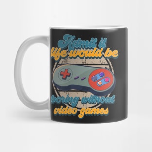 Admit it life would be boring without video games-Funny vintage gaming controller- Mug